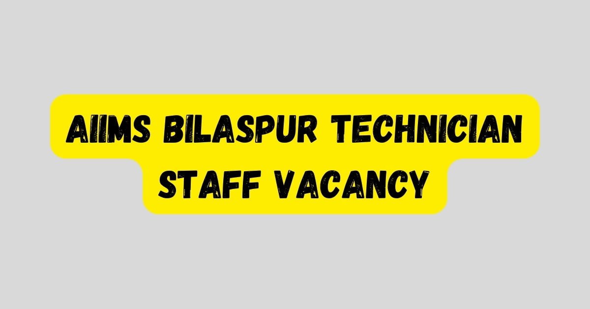AIIMS Bilaspur Technician Staff Vacancy